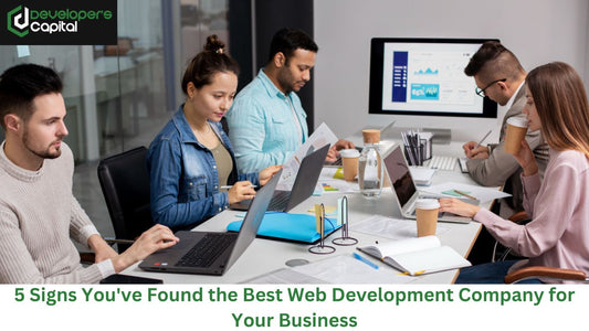 5 Signs You've Found the Best Web Development Company for Your Business
