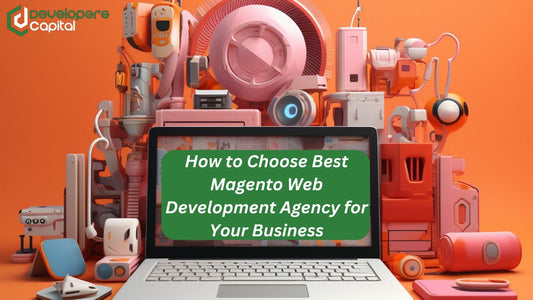 Learn how to choose the best Magento web development agency for your business with our comprehensive guide.