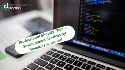 Boost Your Online Store's Appeal with Professional Shopify Theme Development Services by Developers Capital